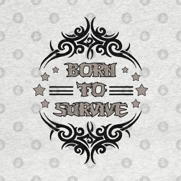 Born to Survive - Tribal Design by tatzkirosales-shirt-store